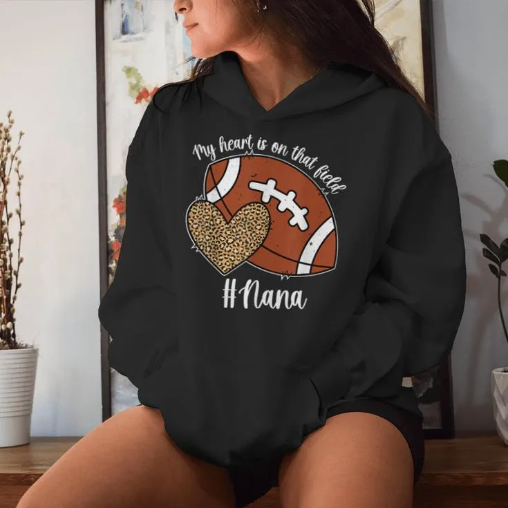 My Heart Is On That Field Football Nana Of A Football Player Women Hoodie