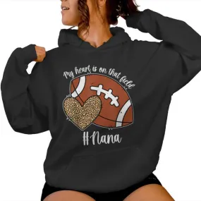 My Heart Is On That Field Football Nana Of A Football Player Women Hoodie