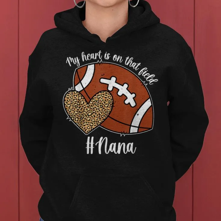 My Heart Is On That Field Football Nana Of A Football Player Women Hoodie